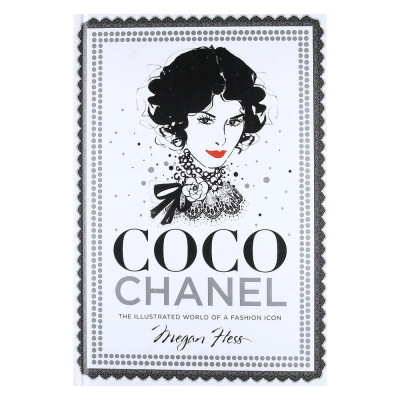 Megan Hess. Coco Chanel: The Illustrated World of a Fashion Icon