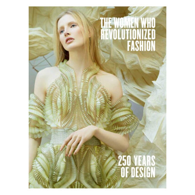 The Women Who Revolutionized Fashion: 250 Years of Design