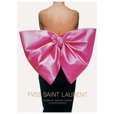 YVES SAINT LAURENT ICONS OF FASHION DESIGN & PHOTOGRAPHY By Marguerite Duras