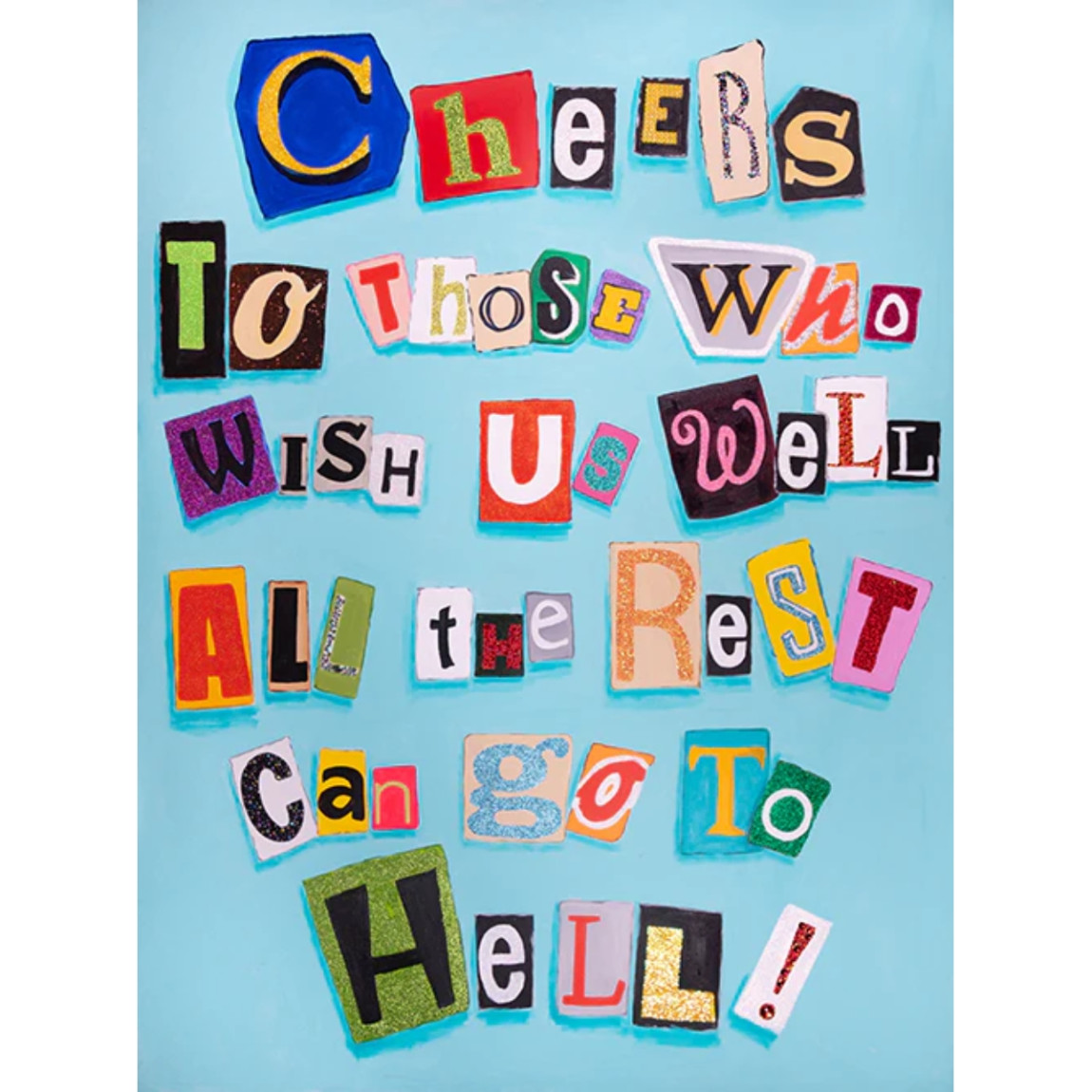 Картина Cheers to Those Who Wish Us Well All the Rest Can Go to Hell!