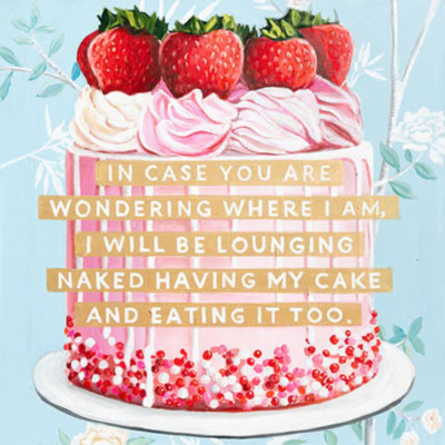 Картина In Case You Are Wondering Where I Am, I Will Be Lounging Naked Having My Cake and Eating It Too.