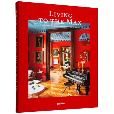 Книга Living to the Max: Opulent Homes and Maximalist Interiors