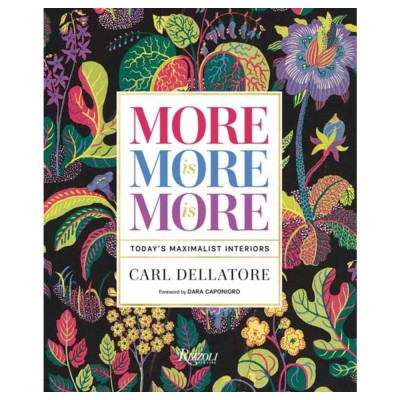 Книга More is More is More: Today  Maximalist Interiors Dellatore Carl, Caponigro Dara