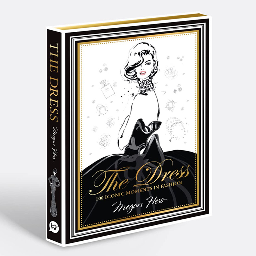 Megan Hess. The Dress: 100 Iconic Fashion Moments