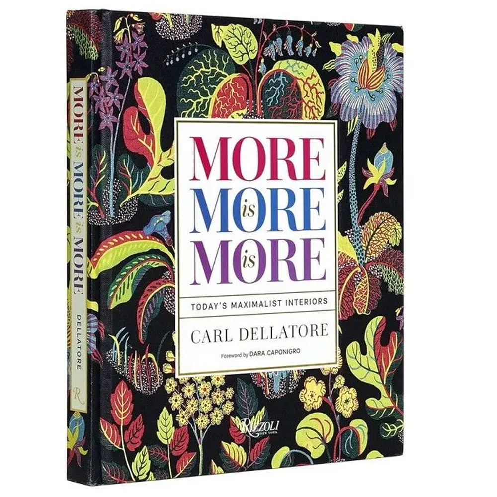 Книга More is More is More: Today  Maximalist Interiors Dellatore Carl, Caponigro Dara